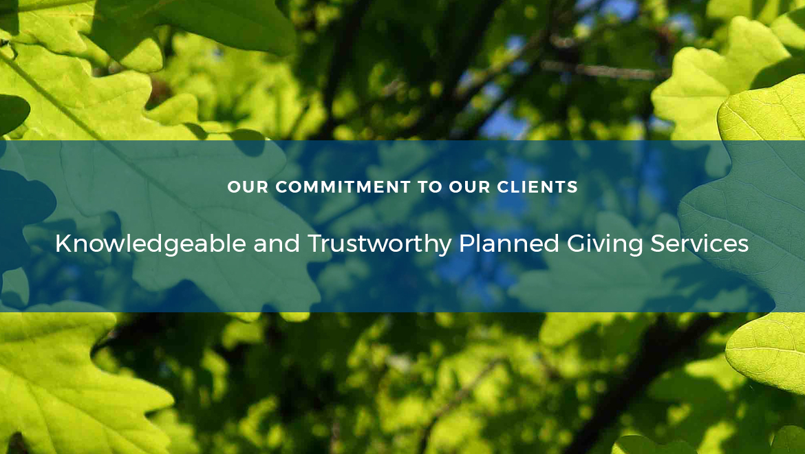 Knowledgeable and Trustworthy Planned Giving Services